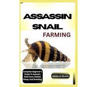 ASSASSIN SNAIL FARMING: Complete Beginner’s Guide To Assassin Snail Care, Habitat Setup, And Breeding
