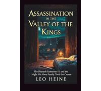 Assassination in the Valley of the Kings: The Pharaoh Ramesses III and the Night His Own Family Took the Crown