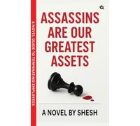 Assassins Are Our Greatest Assets A Dark Gripping Crime Thriller Corporate Strategy Meets Cold-Blooded Murder A Novel Guide to Terminating Employees