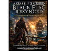 Assassin's Creed Black Flag Resynced: La guía completa no oficial del juego: La guía definitiva, estrategias de combate, tácticas de guerra naval, ... de misiones para todo asesino pirata.