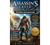ASSASSIN'S CREED BLACK FLAG RESYNCED SPIELANLEITUNG: Mit gestochen scharfen Bildern, detaillierten Illustrationen, übersichtlichen Karten, ... Nebenaktivitäten und Expertentipps