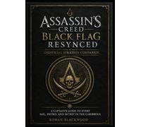 ASSASSIN'S CREED BLACK FLAG RESYNCED UNOFFICIAL STRATEGY COMPANION: A Captain's Guide To Every Sail, Sword, and Secret In The Caribbean