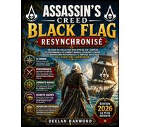 ASSASSIN'S CREED BLACK FLAG RESYNCRÉ: Guide non officiel du collectionneur sur le monde, les personnages, la guerre navale, les secrets cachés, les ... artistique de l'aventure caribéenne