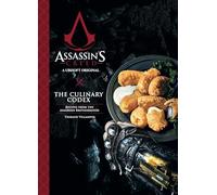 ASSASSINS CREED CULINARY CODEX: The Culinary Codex: Recipes from the Assassins Brotherhood