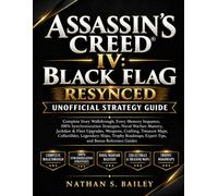 ASSASSIN'S CREED® IV: BLACK FLAG - RESYNCED UNOFFICIAL STRATEGY GUIDE: Complete Story Walkthrough, Every Memory Sequence, 100% Synchronization ... Crafting, Treasure Maps, Collectibles