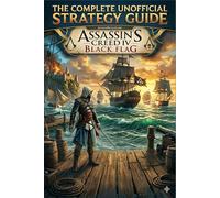 ASSASSIN'S CREED IV: BLACK FLAG The Complete Unofficial Strategy Guide