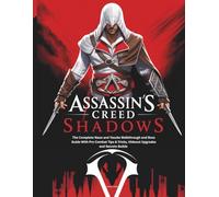 ASSASSIN'S CREED SHADOWS: The Complete Naoe and Yasuke Walkthrough and Boss Guide With Pro Combat Tips & Tricks, Hideout Upgrades and Secrets Builds (Strategy and computer video games guide)