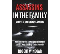 Assassins In The Family : Murders Of Gerald And Vera Woodman: How Competition Turned Deadly in One of America's Most Shocking Family Homicide (True crime)
