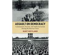 Assault on Democracy: Communism, Fascism, and Authoritarianism During the Interwar Years