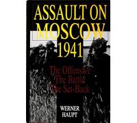 Assault on Moscow 1941: The Offensive • The Battle • The Set-Back (Schiffer Military History)