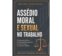 Assédio Moral e Sexual no Trabalho: Fundamentos Jurídicos, Responsabilidade Empresarial, Prova, Prevenção e Compliance Trabalhista