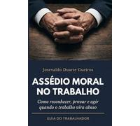 Assédio Moral no Trabalho: Como reconhecer, provar e agir quando o trabalho vira abuso