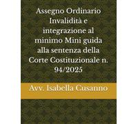 Assegno Ordinario Invalidità e integrazione al minimo Mini guida alla sentenza della Corte Costituzionale n. 94/2025 (I MANUALI PER LE ROTTE GIURIDICHE)
