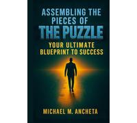 Assembling the Pieces of the Puzzle: Your Ultimate Blueprint to Success