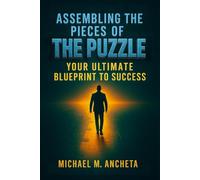 Assembling the Pieces of the Puzzle: Your Ultimate Blueprint to Success