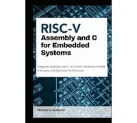 Assembly and C for Embedded Systems: Integrate Assembly and C to Control Hardware, Handle Interrupts, and Optimize Performance