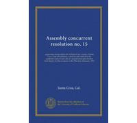 Assembly concurrent resolution no. 15: approving charter of the city of Santa Cruz, county of Santa Cruz, state of California, voted for and ratified ... that purpose on the 31st day of January, 1911