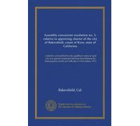 Assembly concurrent resolution no. 3, relative to approving charter of the city of Bakersfield, count of Kern, state of California: voted for and ... purpose on the seventh day of November, 1914