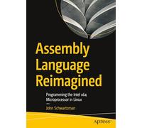 Assembly Language Reimagined: Programming the Intel x64 Microprocessor in Linux