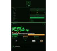 Assembly Programming with AI: A Complete Beginner's Guide to Low-Level Programming, Computer Architecture, and AI-Assisted Development