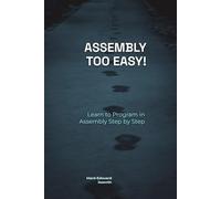 Assembly Too Easy!: Learn to Program in Assembly Step by Step