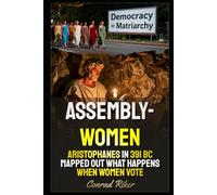 Assemblywomen: Aristophanes In 391 BC Mapped Out What Happens When Women Vote (Redpilled Female Supremacy (satire))