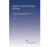 Asser's Life of King Alfred: Together with the Annals of Saint Neots erroneously ascribed to Asser: Volume 2