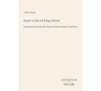 Asser's Life of King Alfred: Translated from the Text of Stevenson's Edition