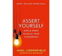 ASSERT YOURSELF: Simple Steps to Build Your Confidence