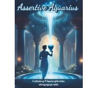 Assertive Aquarius: A collection of 34 Aquarius of the Zodiac coloring pages for adults. (Zodiac Coloring Books for Adults)
