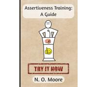 Assertiveness Training: A Guide: by N.O. Moore | Notebook for Self-Respect, Stress Recovery, and Occasional Sarcasm | 250 Lined Pages | 6 × 9 Inch Format