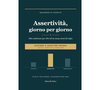 Assertività, giorno per giorno: Programma pratico di 8 settimane con 48 esercizi da compilare | Testo in corpo 14, righe da 12 mm, formato ampio | Edizione a caratteri grandi