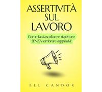 ASSERTIVITÀ SUL LAVORO: Come farsi ascoltare e rispettare, SENZA sembrare aggressivi!: 4