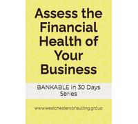 Assess the Financial Health of Your Business: Take the 30-Days to becoming 'BANKABLE' challenge!