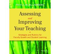 [(Assessing and Improving Your Teaching : Strategies and Rubrics for Faculty Growth and Student Learning)] [By (author) Phyllis Blumberg] published on (November, 2013)