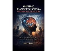 Assessing Dangerousness in Interpersonal Associations: A Global Analysis of Behavioral Warning Signs, Gender-Specific Typologies, and Threat Mitigation