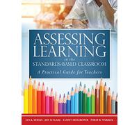 Assessing Learning in the Standards-based Classroom: A Practical Guide for Teachers