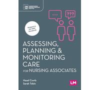 Assessing, Planning and Monitoring Care for Nursing Associates (Understanding Nursing Associate Practice)