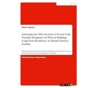 Assessing the Effectiveness of Social Cash Transfer Programs (SCTPs) in Building Long-Term Resilience in Masaiti District, Zambia: Balancing Community ... from Social Protection Programmes in Zambia