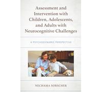 Assessment and Intervention with Children, Adolescents, and Adults with Neurocognitive Challenges: A Psychodynamic Perspective (Psychodynamic Psychotherapy and Assessment in the Twenty-first Century)