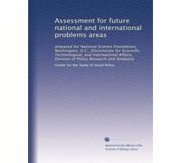 Assessment for future national and international problems areas: prepared for National Science Foundation, Washington, D.C., [Directorate for ... Division of Policy Research and Analysis]