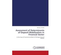 Assessment of Determinants of Deposit Mobilization in Financial Sector: In the Case of Commercial Bank of Ethiopia Second Edition