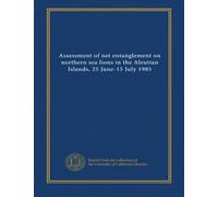 Assessment of net entanglement on northern sea lions in the Aleutian Islands, 25 June-15 July 1985