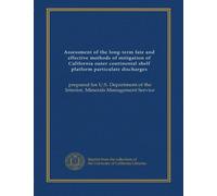 Assessment of the long-term fate and effective methods of mitigation of California outer continental shelf platform particulate discharges (v.2): ... of the Interior, Minerals Management Service