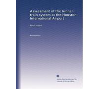 Assessment of the tunnel train system at the Houston International Airport: Final report