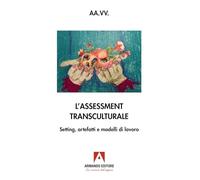 Assessment transculturale. Setting, artefatti e modelli di lavoro (Antropologia medica)