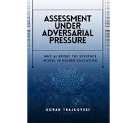 Assessment Under Adversarial Pressure: Why AI Broke the Evidence Model in Higher Education: 1 (The AI Playbooks)