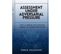 Assessment Under Adversarial Pressure: Why AI Broke the Evidence Model in Higher Education (The AI Playbooks)