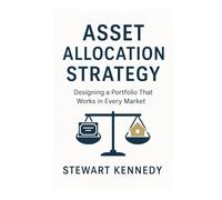 Asset Allocation Strategy: Designing a Portfolio That Works in Every Market