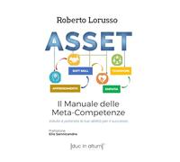 ASSET Apprendimento Soft Skill Empatia Teamwork: Il Manuale delle Meta-Competenze